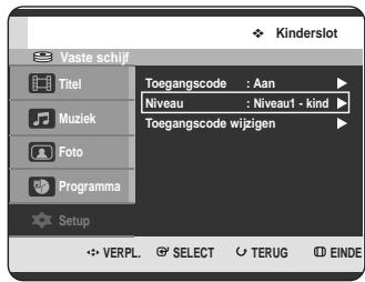 Kinderslot Vaste schijf Titel Toegangscode : Aan Muziek Niveau : Niveau1 - kind Toegangscode wijzigen Foto Programma Setup VERPL. SELECT TERUG EINDE