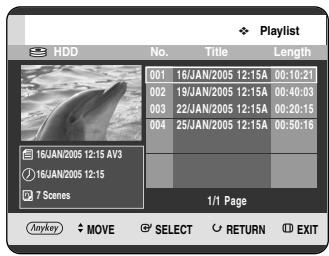 HDD No. Title Length 001 16/JAN/2005 12:15A 00:10:21 002 19/JAN/2005 12:15A 00:40:03 003 22/JAN/2005 12:15A 00:20:15 004 25/JAN/2005 12:15A 00:50:16 16/JAN/2005 12:15 AV3 16/JAN/2005 12:15 7 Scenes 1/1 Page Anykey MOVE SELECT RETURN EXIT