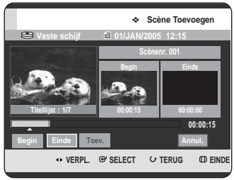 Scène Toevoegen Vaste schijf 01/JAN/2005 12:15 Scénenr. 001 Begin Einde Titelijst : 1/7 00:00:15 00:00:00 00:00:15 Begin Einde Toev. Annul. VERPL. SELECT TERUG EINDE