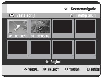 Scènenavigatie Vaste schijf Titelijstnr. 1 01 00:00:16 01 00:05:16 1/1 Pagina VERPL. SELECT TERUG EINDE