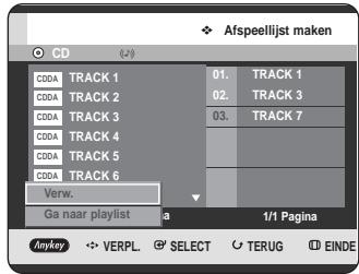 Afspeellijst maken CD CDDA TRACK 1 01. TRACK 1 CDDA TRACK 2 02. TRACK 3 CDDA TRACK 3 03. TRACK 7 CDDA TRACK 4 CDDA TRACK 5 CDDA TRACK 6 Verw. Ga naar playlist 1/1 Pagina Anykey VERPL. SELECT TERUG EINDE