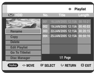 Playlist HDD No. Victoria Length 001 16/JAN/2005 12:15A 00:10:21 002 19/JAN/2005 12:15A 00:40:03 003 22/JAN/2005 12:15A 00:20:15 004 25/JAN/2005 12:15A 00:50:16 Delete Edit Playlist Go To Titlelist Disc Manager 1/1 Page Anykey MOVE SELECT RETURN EXIT