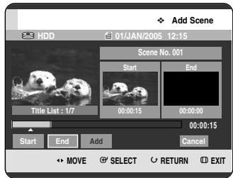 Add Scene HDD 01/JAN/2005 12:15 Scene No. 001 Start End Title List: 1/7 00:00:15 00:00:00 00:00:15 Start End Add Cancel MOVE SELECT RETURN EXIT