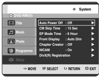 DVD-RW(V) Title Music Photo Programme Setup Auto Power Off : Off CM Skip Time : 15 Sec EP Mode Time : 6 Hour Front Display : Auto Dim Chapter Creator : Off NICAM : On DivX(R) Registration MOVE SELECT RETURN EXIT