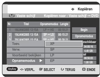 Kopieren Vaste schijf Kopieren naar : Vaste schijf → DVD Nr. Titel Opnamemodus Lengte 1 18JAN/2005 12:15A LP → HS 00:10-21 Begin 2 19JAN/2005 13:15A SP → LS 00:15:21 Opnamemodus 20 18JAN/2005 13:15A SP → HS 00:10-21 Toev. XP schikbaar 44:00:16 Verw. SP 4.48 GB Voorbeeld bekijken LP sal 00:56:03 Opnamemodus EP 1.88 GB Anykey ← VERPL. SELECT TERUG EINDE