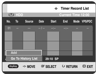 Timer Record List HDD Current Time 12:00 No. To Source Date Start End Mode VPS/PDC 01 -- -- --/-- --/-- -- -- Add Go To History List 29:10 SP Anykey MOVE SELECT RETURN EXIT