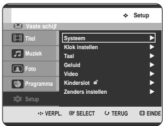 Setup Vaste schijf Titel Muziek Foto Programma Setup Sysstem Klok instellen Taal Geluid Video Kinderslot Zenders instellen VERPL SELECT TERUG EINDE