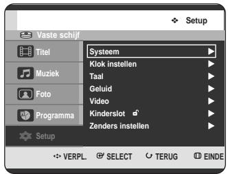 Vaste schijf Titel Muziek Foto Programma Setup Systeem Klok instellen Taal Geluid Video Kinderslot Zenders instellen Setup VERPL. SELECT TERUG EINDE