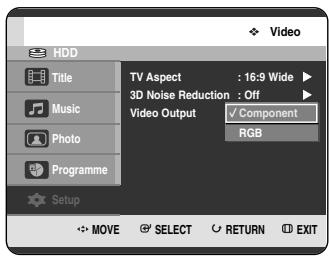 HDD Title Music Photo Programme Setup TV Aspect : 16:9 Wide ▶ 3D Noise Reduction : Off ▶ Video Output ✓ Component RGB MOVE SELECT RETURN EXIT