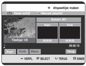 Afspeellijst maken Vaste schijf Nieuwe playlist Scénenr. 001 Begin Einde Titellijst 1/9 00:00:00 00:00:00 00:00:10 Begin Einde Maken Terug VERPL SELECT TERUG EINDE