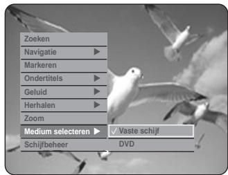 Zoeken Navigatie ▶ Markeren Ondertitels ▶ Geluid ▶ Herhalen ▶ Zoom Medium selecteren ▶ √ Vaste schijf Schijfbeher DVD