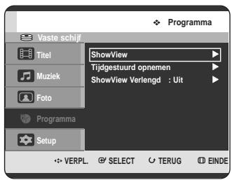 Vaste schijf Titel Muziek Foto Programma Setup ShowView Tijdgestuurd opnemen ShowView Verlengd : Uit VERPL SELECT TERUG EINDE