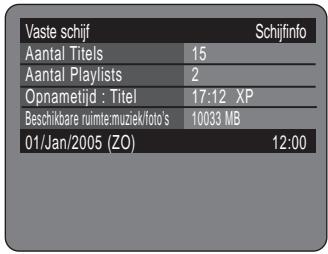 Vaste schijf Aantal Titels 15 Aantal Playlists 2 Opnametijd : Titel 17:12 XP Beschikbare ruimte.muziek/foto's 10033 MB 01/Jan/2005 (ZO) 12:00 Schijfinfo