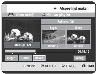 Afspeellijst maken Vaste schijf Nieuwe playlist Scénenr. 001 Titelijst 1/9 Begin Einde 00:00:10 00:10:10 00:10:10 Begin Einde Maken Terug VERPL SELECT TERUG EINDE