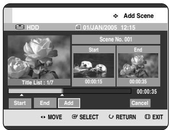 Add Scene HDD 01/JAN/2005 12:15 Scene No. 001 Start End Title List: 1/7 00:00:15 00:00:35 00:00:35 Start End Add Cancel MOVE SELECT RETURN EXIT