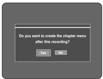 Do you want to create the chapter menu after this recording? Yes No