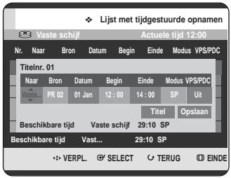 Lijst met tijdgestuurde opnamen Vaste schijf Actuele tijd 12:00 Nr. Naar Bron Datum Begin Einde Modus VPS/PDC Titelnr. 01 Naar Bron Datum Begin Einde Modus VPS/PDC Vaste PR 02 01 Jan 12:00 14:00 SP Uit Titel Opslaan Beschikbare tijd Vaste schijf 29:10 SP Beschikbare tijd Vast... 29:10 SP ✿ VERPL. ⚪ SELECT ○ TERUG Ⓔ EINDE