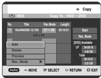Copy HDD Copy To : HDD → DVD No. Title Rec.Mode Length 1 18/AN/2005 12:15A LP → HS 00:10:21 Add a list Add Delete Preview Rec. Mode Start Rec. Mode [DVD] Available LP 04:00:16 4.48 GB Total 00:10:21 0.25 GB Anykey MOVE SELECT RETURN EXIT