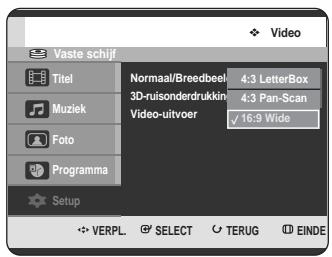 Vaste schijf Titel Muziek Foto Programma Setup Normaal/Breedbeef 3D-ruisonderdrukking Video-uitvoer 4:3 LetterBox 4:3 Pan-Scan ✓ 16.9 Wide VERPL. SELECT TERUG EINDE