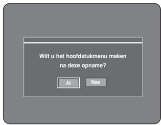 Wilt u het hoofdstukmenu maken na deze opname? Ja Nee