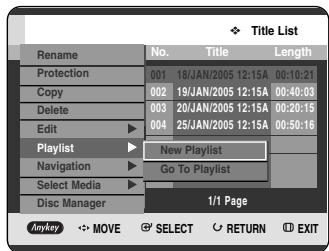 Title List Rename No. Title Length Protection 001 18/JAN/2005 12:15A 00:10:21 Copy 002 19/JAN/2005 12:15A 00:40:03 Delete 003 20/JAN/2005 12:15A 00:20:15 Edit 004 25/JAN/2005 12:15A 00:50:16 Playlist New Playlist Navigation Go To Playlist Select Media Disc Manager 1/1 Page Anykey MOVE SELECT RETURN EXIT