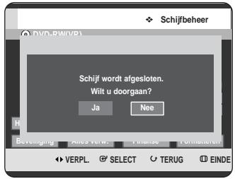 Schijfbeheer DVD-RW(VR) Schijf wordt afgesloten. Wilt u doorgaan? Ja Nee Beveraging Aches Verz. Finanse Fornaturer VERPL SELECT TERUG EINDE