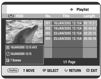 HDD No. Title Length 001 16/JAN/2005 12:15A 00:10:21 002 19/JAN/2005 12:15A 00:40:03 003 22/JAN/2005 12:15A 00:20:15 004 25/JAN/2005 12:15A 00:50:16 16JAN/2005 12:15 AV3 16JAN/2005 12:15 7 Scenes 1/1 Page Anykey ▼ MOVE ▼ SELECT ○ RETURN ○ EXIT