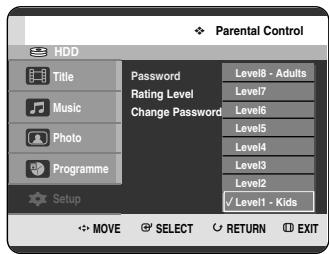 Parental Control HDD Title Music Photo Programme Password Rating Level Change Password Level8 - Adults Level7 Level6 Level5 Level4 Level3 Level2 ✓ Level1 - Kids MOVE SELECT RETURN EXIT