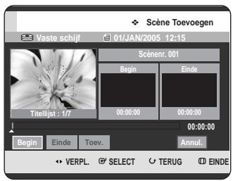 Scène Toevoegen Vaste schijf 01/JAN/2005 12:15 Scènenr. 001 Begin Einde Titellijst : 1/7 00:00:00 00:00:00 00:00:00 Begin Einde Toev. Annul. VERPL SELECT TERUG EINDE