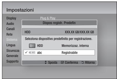 Impostazioni Display Audio Canali Rete Sistema Lingua Sicurezza Generale Supporto Plug & Play Dispos registr. Predefin HDD XXX.XX GB/XXX.XX GB Seleziona dispositivo predefinito per registrazione. HDD Memorizzaz. interna abc Registabile Sposta Conferma Rittorna