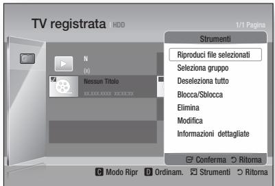 TV registrata HDD 1/1 Pagna Strumenti Riproduci file selezionati Seleziona gruppo Deseleziona tutto Blocca/Sblocca Elimina Modifica Informazioni dettagliate Conferma Ritori C Modo Ripri D Ordinam. Strumenti Ritori