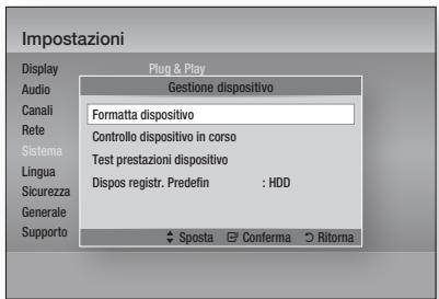 Impostazioni Display Plug & Play Audio Gestione dispositivo Canali Formatta dispositivo Rete Controllo dispositivo in corso Sistema Test prestazioni dispositivo Lingua Dispos registr. Predefin : HDD Sicurezza Generale Supporto Sposta Conferma Rittorna