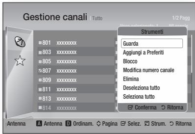 Gestione canali Tutto 1/2 Pagg Strumenti Guarda Aggiungi a Preferiti Blocco Modifica numero canale Elimina Deseleziona tutto Seleziona tutto Conferma Ritorna Antenna Antenna D Ordinam. Pagina Selez. Strum. Ritorna