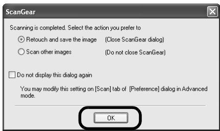 ScanGear Scanning is completed. Select the action you prefer to ○ Retouch and save the image (Close ScanGear dialog) ○ Scan other images (Do not close ScanGear) □ Do not display this dialog again You may modify this setting on [Scan] tab of [Preference] dialog in Advanced mode. OK