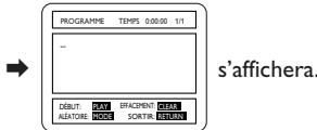 PROGRAMME TEMPS 0:00:00 1/1 -- DÉBUT: PLAY EFFACEMENT CLEAR ALÉTOIRE MODE SORTIR RETURN s'affichera.