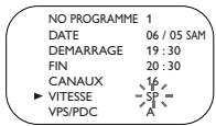 NO PROGRAMME 1 DATE 06 / 05 SAM DEMARRAGE 19 : 30 FIN 20 : 30 CANAUX ► VITESSE SP = VPS/PDC A