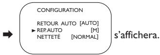 CONFIGURATION RETOUR AUTO [AUTO] ► REPAUTO [M] NETTETÉ [NORMAL] → s'affichera.