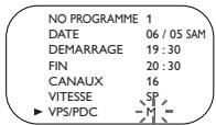 NO PROGRAMME 1 DATE 06 / 05 SAM DEMARRAGE 19 : 30 FIN 20 : 30 CANAUX 16 VITESSE SP ► VPS/PDC -M =