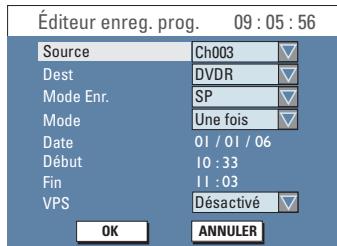 Éditeur enreg. prog. 09 : 05 : 56 Source Ch003 Dest DVDR Mode Enr. SP Mode Une fois Date 01 / 01 / 06 Début 10 : 33 Fin 11 : 03 VPS Désactivé OK ANNULER