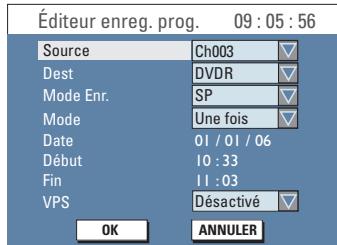 Éditeur enreg. prog. 09 : 05 : 56 Source Ch003 Dest DVDR Mode Enr. SP Mode Une fois Date 01 / 01 / 06 Début 10 : 33 Fin 11 : 03 VPS Désactivé OK ANNULER