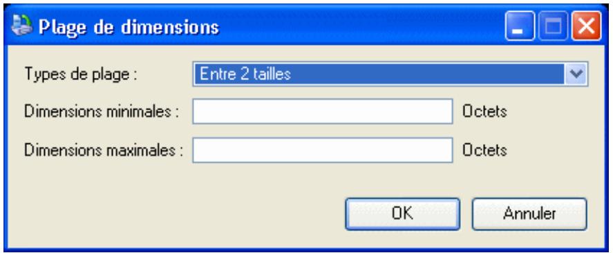 Plage de dimensions Types de plage : Entre 2 tailles Dimensions minimales : Octets Dimensions maximales : Octets OK Annuler