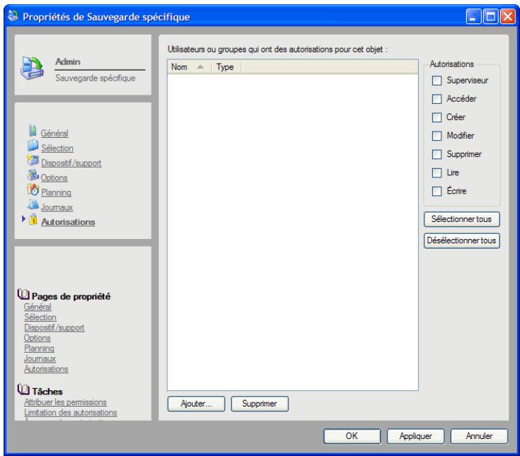 Propriétés de Sauvegarde spécifique Admin Sauvegarde spécifique Général Sélection Dispositif/support Options Planning Journaux Autorisations Pages de propriété Général Sélection Dispositif/support Options Planning Journaux Autorisations Tâches Attribuer les permissions Limitation des autorisations U…