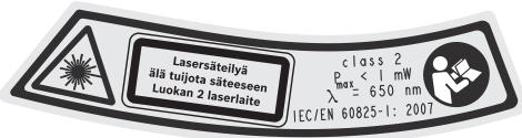 Lasersätellyä äia tujota säteeseen Luokan 2 laserlaite class 2 Pbas < 1 mW λ ≧ 650 nm IEC/EN 60825-1: 2007