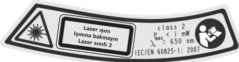 Lazer ismin Işinina bakmayın Lazer sinfi 2 class 2 Bmax < 1 mW λ = 650 nm IEC/EN 60825-1: 2007