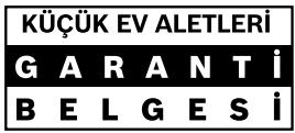 KÜÇÜK EV ALETLERİ GARANTİ BELGESİ