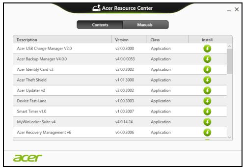 Acer Resource Center Contents Manuals Description Version Class Install Acer USB Charge Manager V2.0 v2.00.3000 Application Acer Backup Manager V4.0.0 v4.0.0.0053 Application Acer Identity Card v2 v2.00.3002 Application Acer Theft Shield v1.01.3000 Application Acer Updater v2 v2.00.3002 Application Device Fast-Lane v1.00.3003 Application Smart Timer v1.0 v1.00.3007 Application MyWinLocker Suite v4 v4.0.14.24 Application Acer Recovery Management v6 v6.00.3006 Application acer