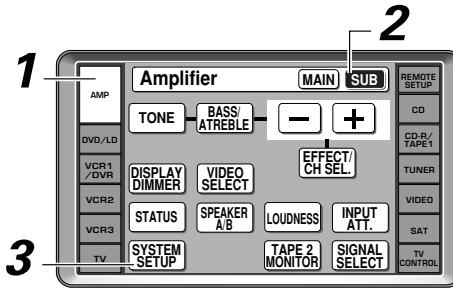 1 AMP DV/DVD VCR1 /DVR VCR2 VCR3 TV Amplifier MAIN SUB TONE BASS/ ATREBLE - + DISPLAY DIMMER VIDEO SELECT STATUS SPEAKER A B LOUDNESS INPUT ATT. SYSTEM -SETUP TAPE 2 MONITOR SIGNAL SELECT 2 REMOTE SETUP CD CD-R/ TAPE 1 TUNER VIDEO SAT TV CONTROL