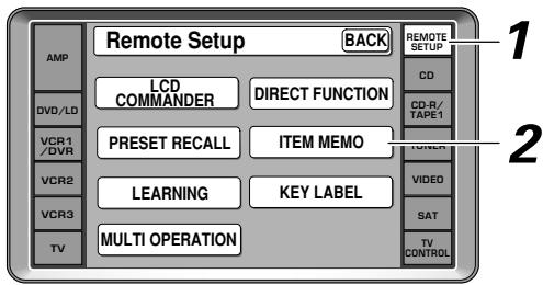 AMP DVD/LD VCR1/DVR VCR2 VCR3 TV Remote Setup BACK LCD COMMANDER DIRECT FUNCTION PRESET RECALL ITEM MEMO LEARNING KEY LABEL MULTI OPERATION REMOTE SETUP CD CD-R/TAPE1 TUNION VIDEO SAT TV CONTROL 1 2