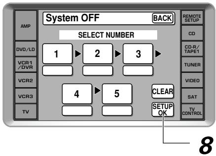 System OFF BACK AMP DVD/LD VCR1 /DVR VCR2 VCR3 TV SELECT NUMBER 1 2 3 4 5 CLEAR SETUP OK REMOTE SETUP CD CD-R/ TAPE1 TUNER VIDEO SAT TV CONTROL 8