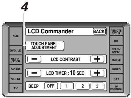 4 AMP DVD/LD VCR1 /DVR VCR2 VCR3 TV LCD Commander BACK TOUCH PANEL ADJUSTMENT LCD CONTRAST + LCD TIMER : 10 SEC + BEEP OFF 1 2 3 REMOTE SETUP CD CD-R/ TAPE1 TUNER VIDED SAT TV CONTROL